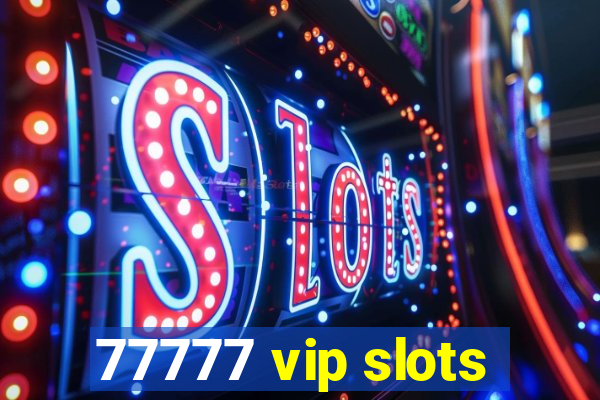 77777 vip slots